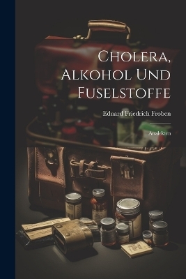 Cholera, Alkohol Und Fuselstoffe; Analekten