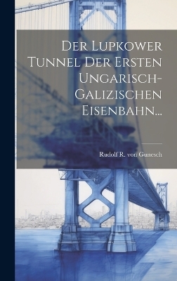 Der Lupkower Tunnel der Ersten Ungarisch-Galizischen Eisenbahn...