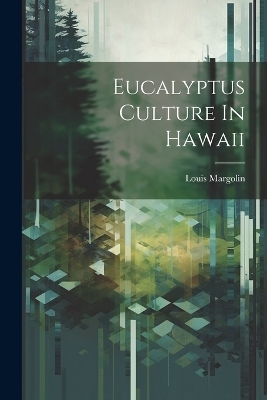 Eucalyptus Culture In Hawaii - Louis Margolin