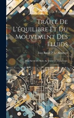 Trait&eacute; De L'&eacute;quilibre Et Du Mouvement Des Fluids - Jean Rond D' Le Alembert