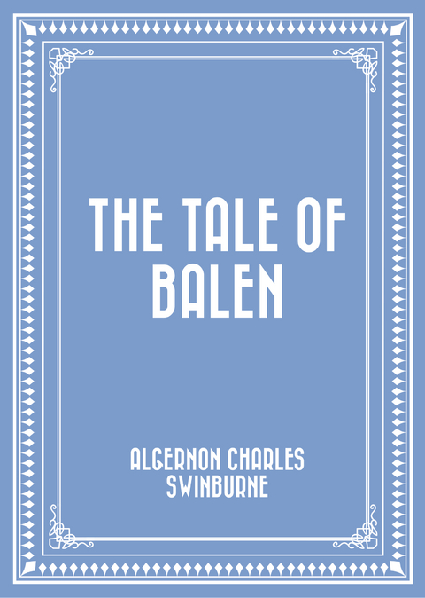 Tale of Balen -  Algernon Charles Swinburne