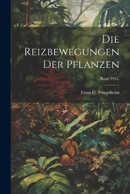 Die Reizbewegungen der Pflanzen; Band 1912. - 