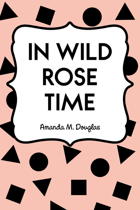 In Wild Rose Time -  Amanda M. Douglas