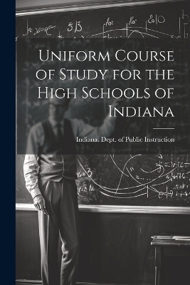 Uniform Course of Study for the High Schools of Indiana - 