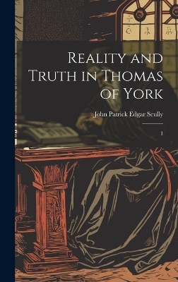 Reality and Truth in Thomas of York - John Patrick Edgar Scully