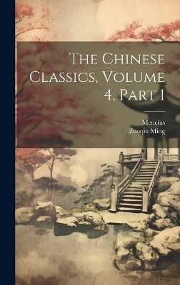 The Chinese Classics, Volume 4, part 1 -  Mencius, Zuoqiu Ming