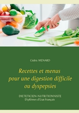 Recettes et menus pour une digestion difficile ou dyspepsies - C&eacute;dric Menard