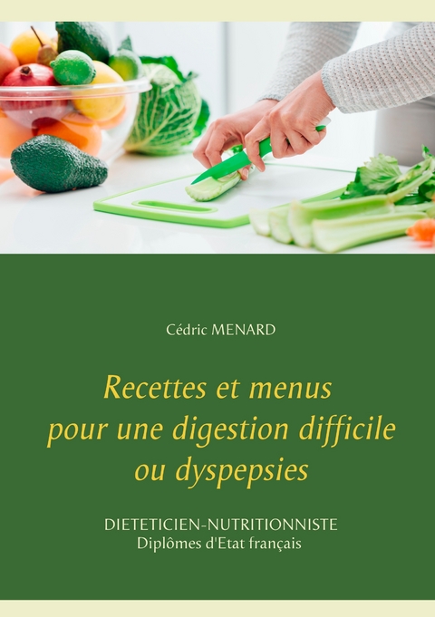 Recettes et menus pour une digestion difficile ou dyspepsies - C&eacute;dric Menard