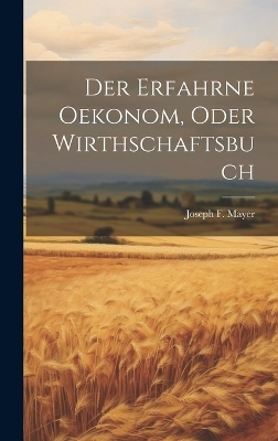 Der erfahrne Oekonom, oder Wirthschaftsbuch