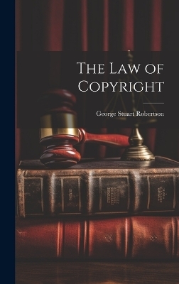 The Law of Copyright - George Stuart Robertson