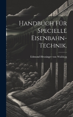 Handbuch für specielle Eisenbahn-Technik.