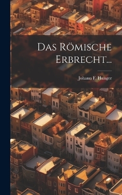 Das R&ouml;mische Erbrecht... - Johann F Hunger