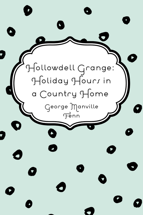 Hollowdell Grange: Holiday Hours in a Country Home -  George Manville Fenn