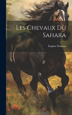 Les Chevaux du Sahara - Eug&egrave;ne Daumas