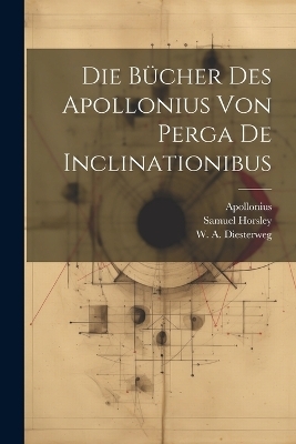 Die Bücher des Apollonius von Perga De Inclinationibus - Apollonius (of Perga ), Samuel Horsley