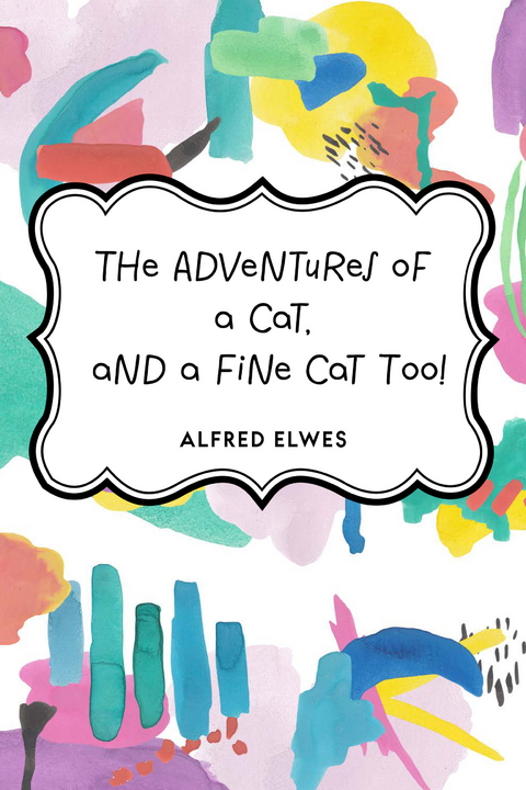 Adventures of a Cat, and a Fine Cat Too! -  Alfred Elwes