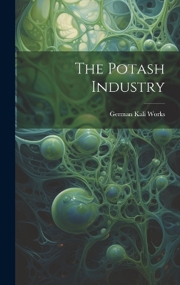 The Potash Industry - German Kali Works
