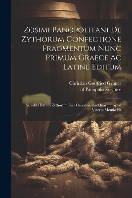 Zosimi Panopolitani De Zythorum Confectione Fragmentum Nunc Primum Graece Ac Latine Editum - Zosimos Of Panopolis