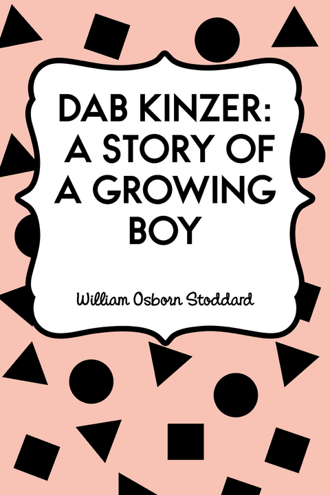 Dab Kinzer: A Story of a Growing Boy -  William Osborn Stoddard