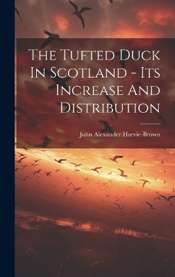 The Tufted Duck In Scotland - Its Increase And Distribution - John Alexander Harvie-Brown