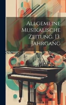 Allgemeine musikalische Zeitung. 13. Jahrgang