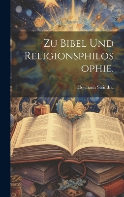 Zu Bibel und Religionsphilosophie. - Heymann Steinthal