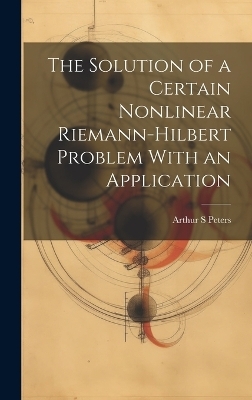 The Solution of a Certain Nonlinear Riemann-Hilbert Problem With an Application - Arthur S Peters