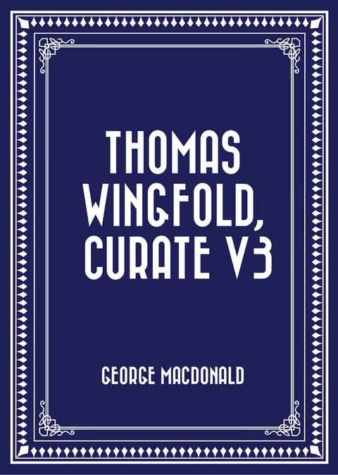 Thomas Wingfold, Curate V3 -  George MacDonald