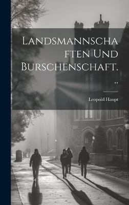 Landsmannschaften Und Burschenschaft... - Leopold Haupt
