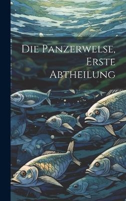 Die Panzerwelse, Erste Abtheilung