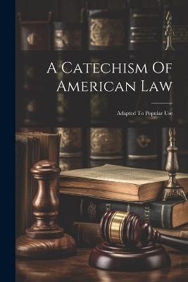 A Catechism Of American Law