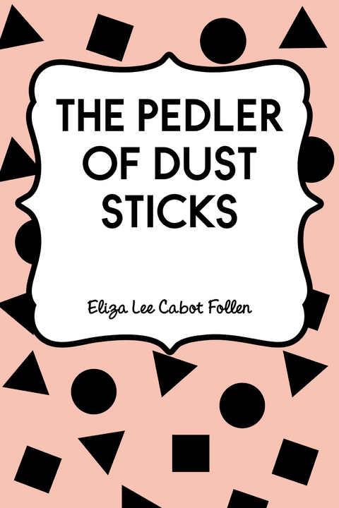 Pedler of Dust Sticks -  Eliza Lee Cabot Follen