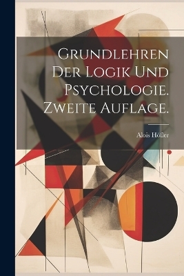 Grundlehren der Logik und Psychologie. Zweite Auflage.