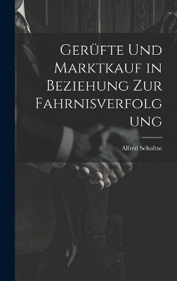 Ger&uuml;fte Und Marktkauf in Beziehung Zur Fahrnisverfolgung - Alfred Schultze