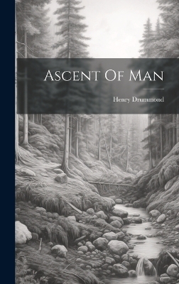 Ascent Of Man - Henry Drummond