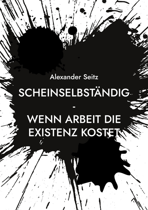 Scheinselbst&auml;ndig - Alexander Seitz