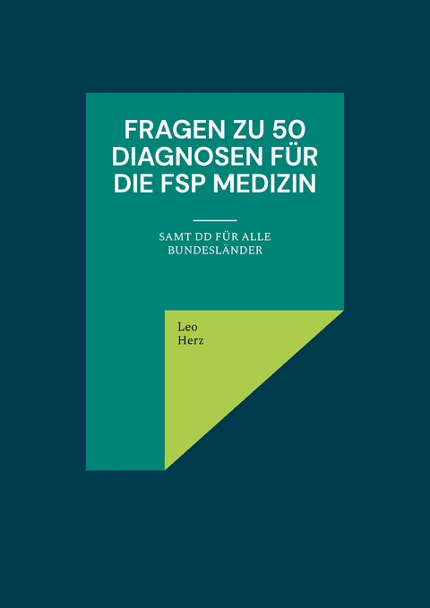 Fragen zu 50 Diagnosen f&uuml;r die FSP Medizin - Leo Herz