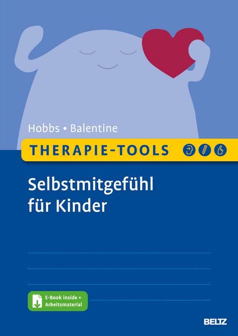 Therapie-Tools Selbstmitgef&uuml;hl f&uuml;r Kinder - Lorraine Hobbs, Amy Balentine