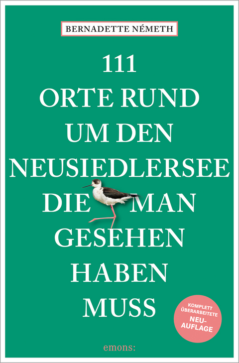 111 Orte rund um den Neusiedler See, die man gesehen haben muss - Bernadette N&eacute;meth