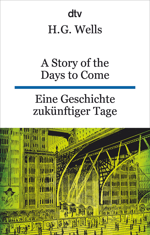 A Story of the Days to Come. Eine Geschichte zukünftiger Tage - H.G. Wells