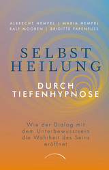 Selbstheilung durch Tiefenhypnose - Prof. Dr. Albrecht Hempel, Dr. Maria Hempel, Ralf Mooren, Brigitte Papenfu&szlig;