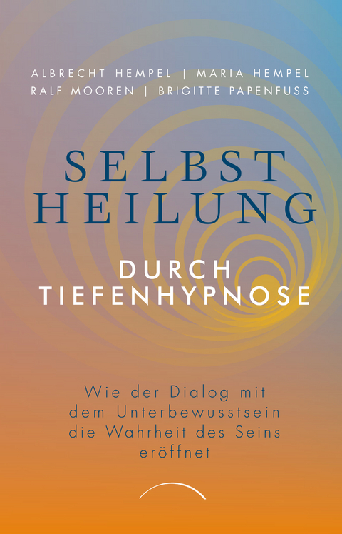 Selbstheilung durch Tiefenhypnose - Prof. Dr. Albrecht Hempel, Dr. Maria Hempel, Ralf Mooren, Brigitte Papenfu&szlig;
