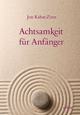 Achtsamkeit f&uuml;r Anf&auml;nger - Jon Kabat-Zinn