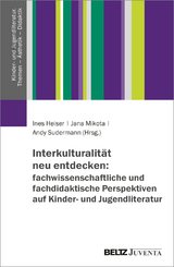 Interkulturalit&auml;t neu entdecken: fachwissenschaftliche und fachdidaktische Perspektiven auf Kinder- und Jugendliteratur - 