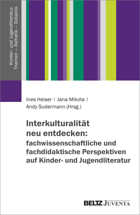 Interkulturalit&auml;t neu entdecken: fachwissenschaftliche und fachdidaktische Perspektiven auf Kinder- und Jugendliteratur - 