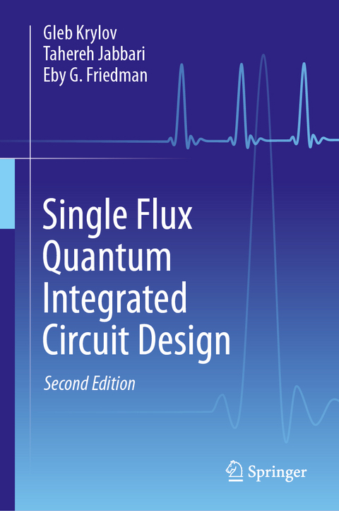 Single Flux Quantum Integrated Circuit Design - Gleb Krylov, Tahereh Jabbari, Eby G. Friedman