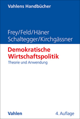 Demokratische Wirtschaftspolitik - Frey, Bruno S.; Feld, Lars P.; Häner, Melanie; Schaltegger, Christoph A.; Kirchgässner, Gebhard