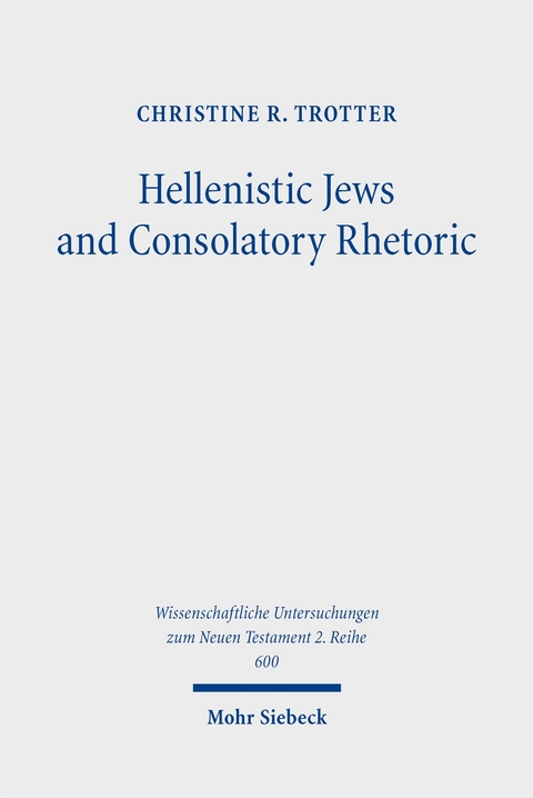 Hellenistic Jews and Consolatory Rhetoric - Christine R. Trotter