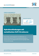 Hybridverbindungen mit metallischen SLM-Strukturen - Julian Hesselbach, Eduard Kraus, Benjamin Baudrit, Thomas Hochrein, Martin Bastian, David Sommer, Benedikt Adelmann, Ralf Hellmann