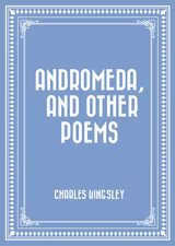 Andromeda, and Other Poems -  Charles Kingsley